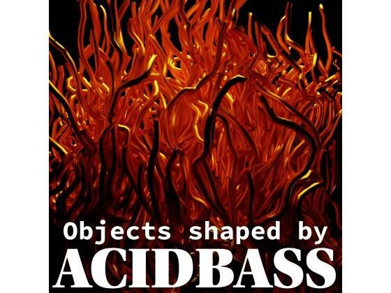Objects shaped by ACIDBASS (同人誌)